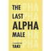 The Last Alpha Male: The Amorous Pursuits and High Life of a Poor Little Greek Boy: The Amorous Pursuits and High Life of a Poor Little Greek Boy