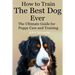 How to Train the Best Dog Ever: The Ultimate Guide for Puppy Care and Training