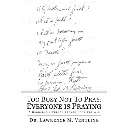 Too Busy Not to Pray: Everyone Is Praying: A Global, Universal Prayer Book for All