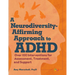 A Neurodiversity-Affirming Approach to ADHD: Over 100 Interventions for Assessment, Treatment, and Support