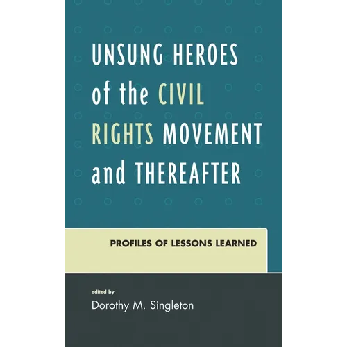 Unsung Heroes of the Civil Rights Movement and Thereafter: Profiles of Lessons Learned