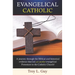 Evangelical Catholic: A journey through the Biblical and historical evidence that led yet another evangelical Protestant to the Catholic Church!