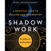 Shadow Work: A Spiritual Path to Healing and Integration