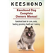 Keeshond. Keeshond Dog Complete Owners Manual. Keeshond book for care, costs, feeding, grooming, health and training.