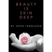 Beauty is Skin Deep