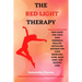 The Red-Light Therapy: Red-Light for Your Own Personal Health. Antiaging Method for Your Skincare, Acne, Hair Loss and Weight Loss