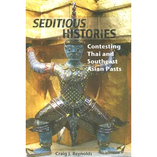 Seditious Histories: Contesting Thai and Southeast Asian Pasts