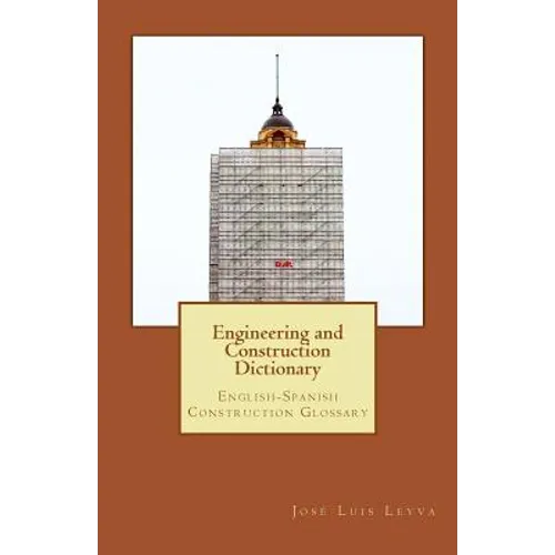 Engineering and Construction Dictionary: English-Spanish Construction Glossary