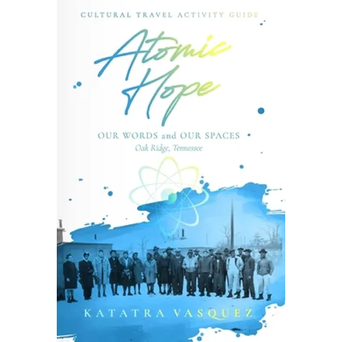 Atomic Hope: Cultural Travel Activity Guide Oak Ridge, Tennessee