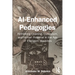 AI-Enhanced Pedagogies: Rethinking Learning, Curriculum, and Human Potential in the Age of Intelligent Machines