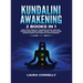 Kundalini Awakening: 2 Books in 1: Open Your Third Eye, Increase Psychic Abilities, Expand Mind Power, Astral Travel, Attain Higher Consciousness and