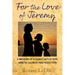 For the Love of Jeremy: A Memoir of a Family Affliction: Mental Illness and Addiction