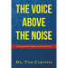The Voice Above The Noise: Pursuing God In Ordinary and Anxious Times