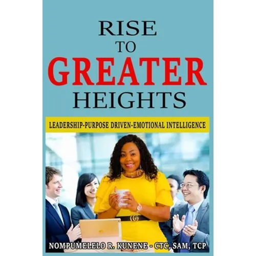 Rise to Greater Heights: Leadership-Purpose Driven-Emotional Intelligence
