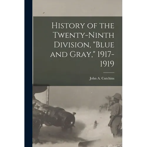 History of the Twenty-ninth Division, "Blue and Gray," 1917-1919