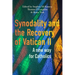 Synodality and the Recovery of Vatican II: A New Way for Catholics