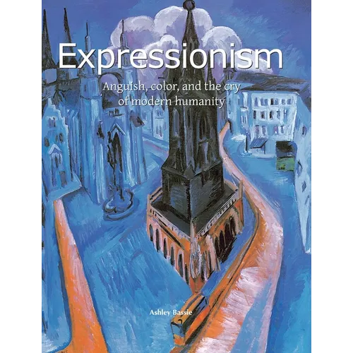 Expressionism: Anguish, color, and the cry of modern humanity