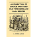 A Collection of Choice and Tried Old-Time Home and Farm Recipes