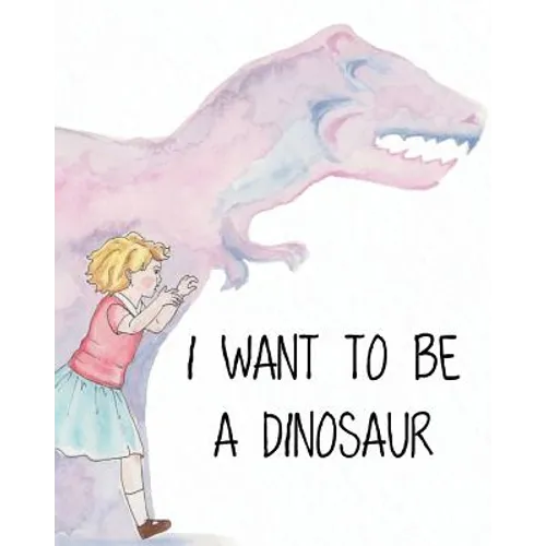 I Want to Be a Dinosaur