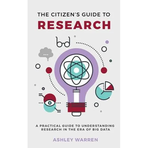 The Citizen's Guide to Research: A Practical Guide to Understanding Research in the Era of Big Data