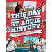 This Day in St. Louis History: The Famous, Infamous, and Everything in Between