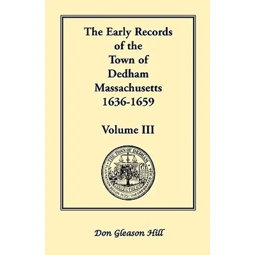 The Early Records of the Town of Dedham, Massachusetts, 1636-1659: Volume III, A Complete Transcript of Book One of the General Records of the Town, T