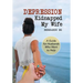 Depression Kidnapped My Wife: A Guide for Husbands Who Want to Help