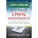 South Carolina Do Your Own Nonprofit: The ONLY GPS You Need for 501c3 Tax Exempt Approval