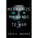 Mechanize My Hands to War