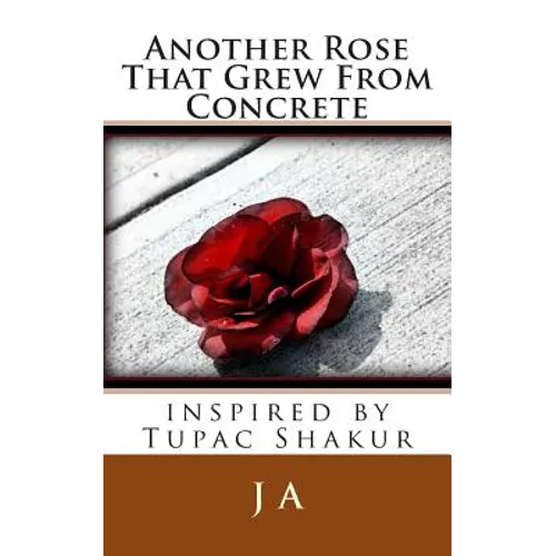 Another Rose That Grew From Concrete: inspired by Tupac Shakur