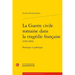 La Guerre Civile Romaine Dans La Tragedie Francaise: Poetique Et Politique