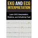 EKG and ECG Interpretation: Learn EKG Interpretation, Rhythms, and Arrhythmia Fast!