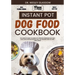 Instant Pot Dog Food Cookbook: The Complete Guide to Canine Vet-Approved Homemade Dog Food Quick and Nutritious recipes for a Tail Wagging and Health