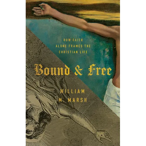 Bound and Free: How Faith Alone Frames the Christian Life