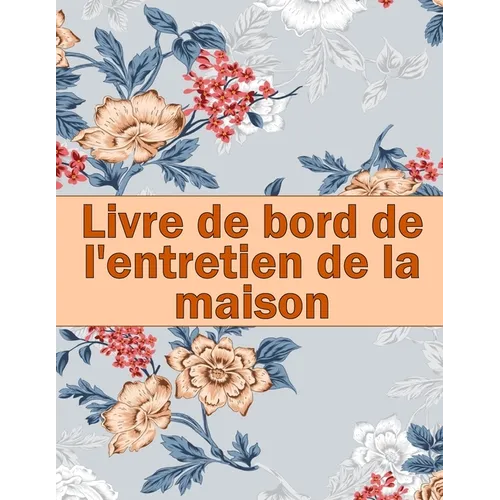 Livre de bord de l'entretien de la maison: Idée de cadeau étonnante pour garder une trace de l'entretien pour la date, le téléphone, le détail du croq