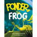 Ponder, the frog