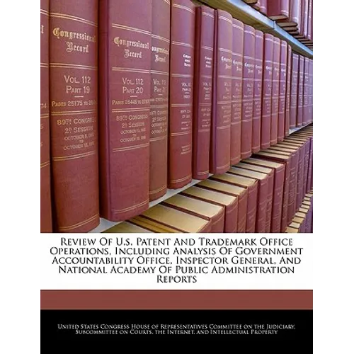 Review of U.S. Patent and Trademark Office Operations, Including Analysis of Government Accountability Office, Inspector General, and National Academy