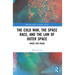 The Cold War, the Space Race, and the Law of Outer Space: Space for Peace
