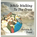 While Walking To The Cross