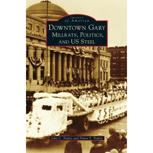 Downtown Gary: Millrats, Politics & Us Steel