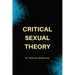 Critical Sexual Theory: Gender, Desire, Sexual Identity, and the Philosophy of Sexuality