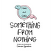 Something from Nothing
