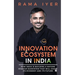 Innovation Ecosystem in India: How India is building a mature startup ecosystem that will shape its economy and its future