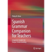 Spanish Grammar Companion for Teachers: Linguistic Insights for Deeper Understanding