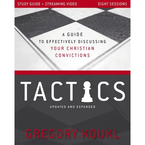 Tactics Study Guide Plus Streaming Video, Updated and Expanded: A Guide to Effectively Discussing Your Christian Convictions
