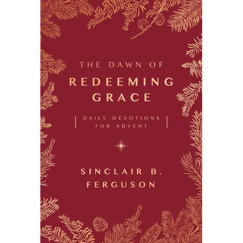The Dawn of Redeeming Grace: Daily Devotions for Advent