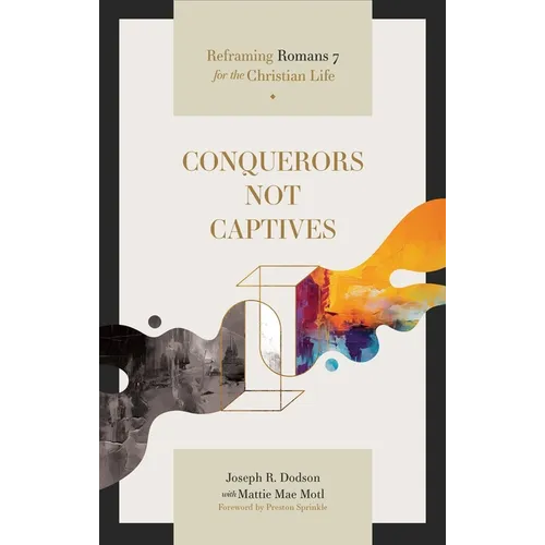 Conquerors Not Captives: Reframing Romans 7 for the Christian Life
