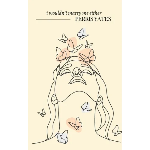 I Wouldn't Marry Me Either