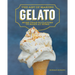 The Art of Making Gelato: More Than 50 Flavors to Make at Home