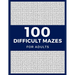 100 Difficult Mazes For Adults: Hard & Extreme Challenging Mazes Puzzle Book